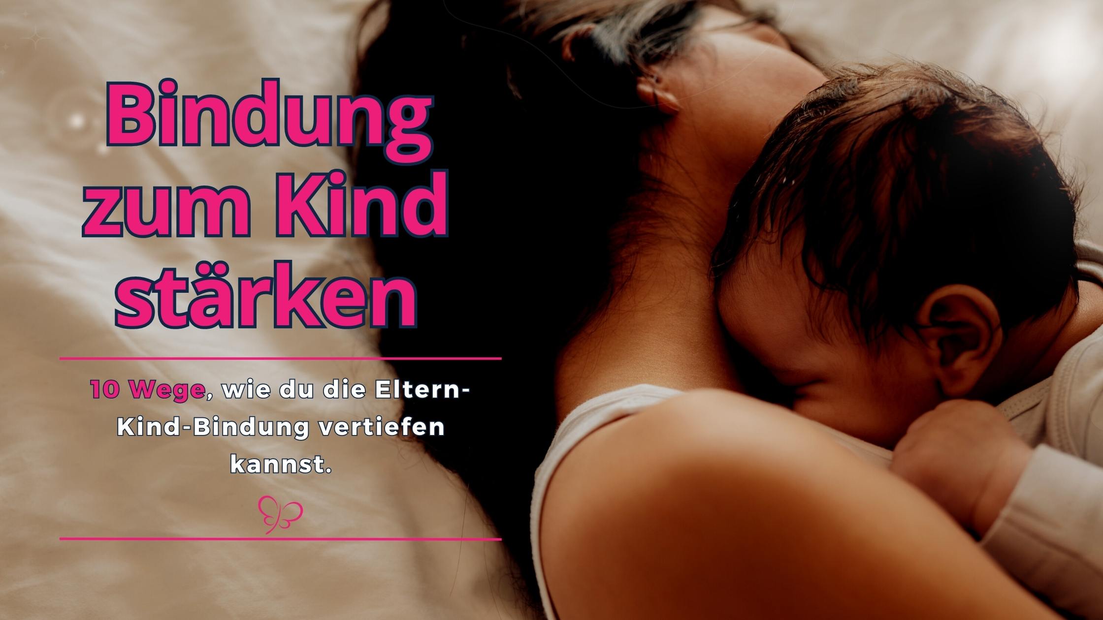 Bindung und Bindungspädaogik die Eltern-Kind-Beziehung stärken